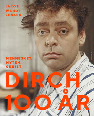 Dirch 100 år - Mennesket, myten, geniet - Jacob Wendt Jensen